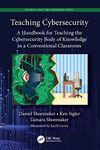 Teaching Cybersecurity: A Handbook for Teaching the Cybersecurity Body of Knowledge in a Conventional Classroom (Security, Audit and Leadership Series)