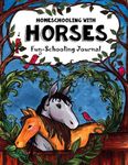 Homeschooling With Horses - Fun-Schooling Journal: 365 Learning Activities & Lessons - Library & Internet-Based Homeschooling Curriculum