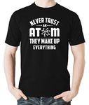 Witty Fashions Never Trust an Atom They Make Up Everything Funny Science Men's T-Shirt (Black, X-Large)