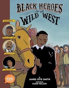 Black Heroes of the Wild West: Featuring Stagecoach Mary, Bass Reeves, and Bob Lemmons: A TOON Graphic (TOON Graphics)