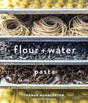 Flour + Water: Pasta [A Cookbook]