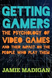 Getting Gamers: The Psychology of Video Games and Their Impact on the People who Play