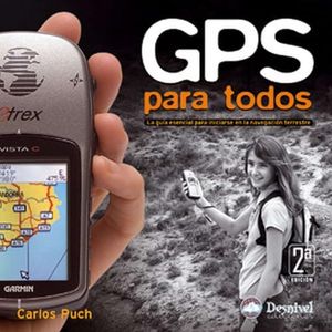GPS para todos: la guía esencial para iniciarse en la navegación terrestre (SIN COLECCION)