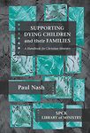 Supporting Dying Children and their Families: A Handbook For Christian Ministry (The SPCK Library of Ministry)