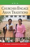 Churches Engage Asian Traditions: A Global Mennonite History (Global Mennonite History: Asia)