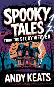 Spooky Tales from the Story Weaver: A Collection of Short Stories for Kids 8-12