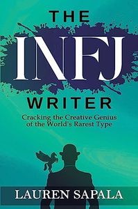 The INFJ Writer: Cracking the Creative Genius of the World's Rarest Type