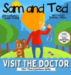 Sam and Ted Visit the Doctor: First Time Experiences | Going to the Doctor Book For Toddlers | Helping Parents and Guardians by Preparing Kids For Their First Doctor's Visit