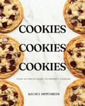 Cookies Cookies Cookies: Your Ultimate Guide to Perfect Cookies (A Baking Book)