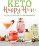 Keto Happy Hour: 50+ Low-Carb Craft Cocktails to Quench Your Thirst: 1