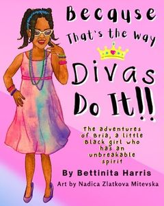 Because that's the way Divas Do It!!: The adventures of Bria, a little Black girl who has an unbreakable spirit