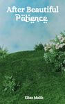 After Beautiful Patience: Inspirational Islamic Reminders, Poems, and Reflections