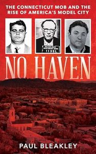 No Haven: The Connecticut Mob and the Rise of America's Model City