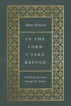 In the Lord I Take Refuge: 150 Daily Devotions through the Psalms