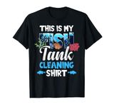 Funny Fish Tank Lover Aquarist This is my Fish Tank Cleaning T-Shirt