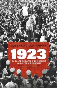 1923. El golpe de Estado que cambió la Historia de España: Primo de Rivera y la quiebra de la monarquía liberal (NO FICCIÓN)