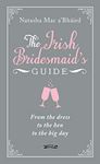 The Irish Bridesmaid's Guide: From the dress to the hen to the big day