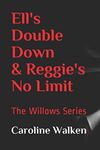 Ell's Double Down & Reggie's No Limit: The Willows Series