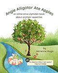 Angie Alligator Ate Apples: an alli