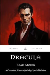 Dracula: A Complete, Unabridged 1897 Special Edition by Viking Classics With a Historical Annotation and Biography
