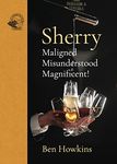 Sherry: Maligned*Misunderstood*Magnificent!