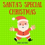 Santa's Special Christmas: Fun Christmas Picture Book for Kids (Stocking Stuffer Collection)