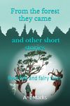 From the forest they came and other short stories: New folk and fairy tales