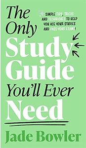 Only Study Guide You'll Ever Need: Simple tips, tricks and techniques to help you ace your studies and pass your exams!