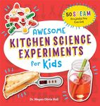 Awesome Kitchen Science Experiments for Kids: 50 STEAM Projects You Can Eat!