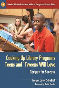 Cooking Up Library Programs Teens and 'Tweens Will Love: Recipes for Success (Libraries Unlimited Professional Guides for Young Adult Librarians Series)