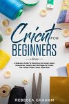 Cricut for Beginners: A Beginners G