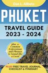 PHUKET Travel Guide 2023 - 2024: The Ultimate Guide for Solo Traveler, Families, Seniors, Couples to Discover Hidden Gems, Must-See Attractions with an Ideal 7-Days Itinerary Plan & Travel Journal.