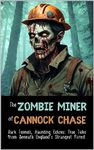 The Zombie Miner of Cannock Chase: Dark Tunnels, Haunting Echoes: True Tales from Beneath England’s Strangest Forest (Lee Brickley's Paranormal X-Files)