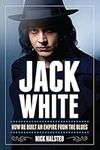 Jack White: How He Built an Empire 