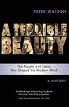 Terrible Beauty: A Cultural History of the Twentieth Century: The People and Ideas that Shaped the Modern Mind: A History