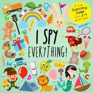 I Spy - Everything!: A Fun Guessing Game for 2-4 Year Olds