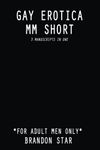 GAY EROTICA MM SHORT: *For Adult Men Only* | 3 Manuscripts in One