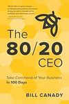The 80/20 CEO: Take Command of Your