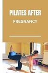 PILATES AFTER PREGNANCY: Postpartum