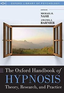 The Oxford Handbook of Hypnosis: Theory, Research, and Practice (Oxford Library of Psychology)