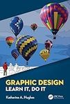 Graphic Design: Learn It, Do It