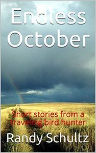 Endless October: Short stories from a traveling bird hunter (Endless October- Bird Dogs and Bird Hunting Across America)