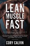 Muscle Building: Lean Muscle Fast - The Complete Workout & Nutritional Plan To Build Lean Muscle Fast: For Maximum Gains in Building Muscle, Weight ... Body Building, and Intermittent Fasting