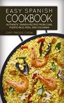 Easy Spanish Cookbook: Authentic Spanish Recipes from Cuba, Puerto Rico, Peru, and Colombia (Spanish Cookbook, Spanish Recipes, Spanish Food, Spanish Cuisine, Spanish Cooking Book 1)