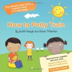 How to potty train: The ultimate potty training resource book in 5 easy steps by Judith Hough (2013-09-06)