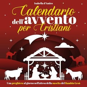 Calendario dell'Avvento per Cristiani: Una preghiera al giorno nell'attesa della nascita del Bambin Gesù | Libri per cristiani e credenti