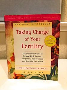 Taking Charge of Your Fertility: The Definitive Guide to Natural Birth Control, Pregnancy Achievement, and Reproductive Health