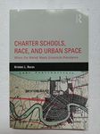 Charter Schools, Race, and Urban Space: Where the Market Meets Grassroots Resistance