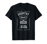 Country Music and Beer That's Why I'm Here Beer Lover T-Shirt