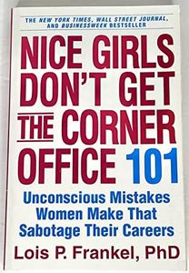 Nice Girls Don't Get the Corner Office: 101 Unconscious Mistakes Women Make That Sabotage Their Careers